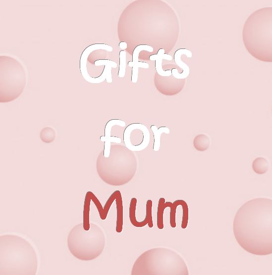 Gifts for Mum